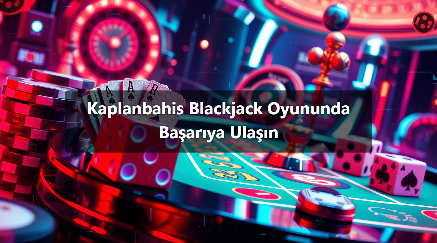 Kaplanbahis Blackjack Oyununda Başarıya Ulaşın